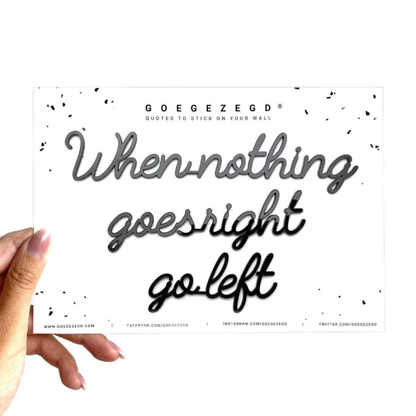 Goegezegd Zelfklevende muurquote, When nothing goes right go left